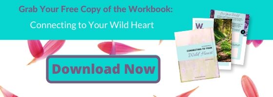 Get a Free Copy of the Connecting to Your Wild Heart Workbook
